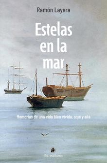 Estelas en la mar. Memorias de una vida bien vivida, aquy all