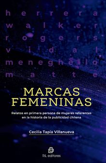 Marcas femeninas. Relatos en primera persona de mujeres referentes en la historia de la publicidad chilena