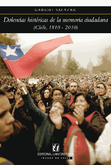 Dolencias histricas de la memoria ciudadana (Chile 1810-2010)
