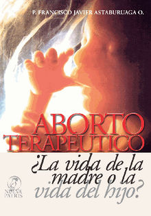 Aborto TeraputicoLa vida de la madre o la vida del Hijo?