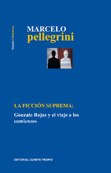 La ficcin suprema: Gonzalo Rojas y el viaje a los comienzos