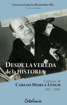 Desde la Vereda de la Historia. Crnicas de Carlos Morla Lynch