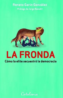 La fronda. Cmo la elite secuestrla democracia