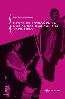 Des/encuentros de la msica popular chilena 1970-1990