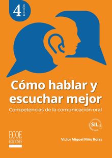 Cmo hablar y escuchar mejor. Competencias de la comunicacin oral - 4ta edicin