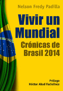 Vivir un mundial: crnicas de Brasil 2014