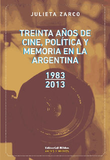 Treinta aos de cine, poltica y memoria en la Argentina, 1983-2013