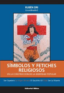 Smbolos y fetiches religiosos en la construccin de la identidad popular. Vol. I