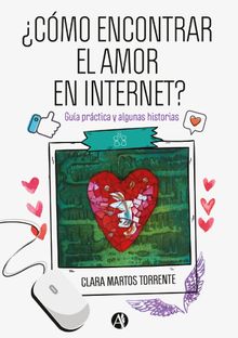 Cmo encontrar el amor en Internet? : gua prctica y algunas historias 