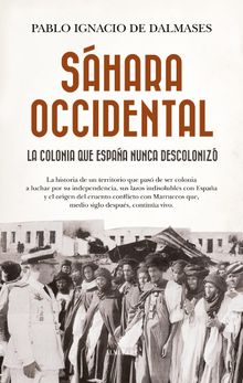 Sáhara Occidental, la colonia que España nunca descolonizó
