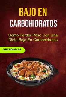 Bajo En Carbohidratos: Cmo Perder Peso Con Una Dieta Baja En Carbohidratos