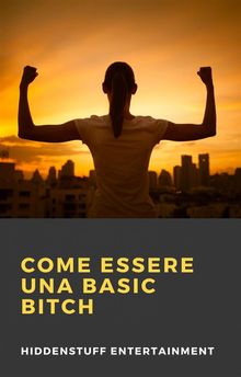 Come Essere Una Basic Bitch