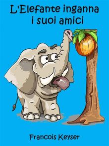 L'elefante Inganna  I Suoi Amici