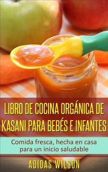 Libro De Cocina Orgnica De Kasani Para Bebs E Infantes