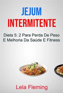 Jejum Intermitente: Dieta 5: 2 Para Perda De Peso E Melhoria Da Sade E Fitness