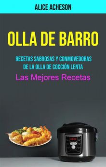 Olla De Barro:  Recetas Sabrosas Y Conmovedoras De La Olla De Coccin Lenta (Las Mejores Recetas)