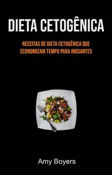 Dieta Cetognica: Receitas De Dieta Cetognica Que Economizam Tempo Para Iniciantes