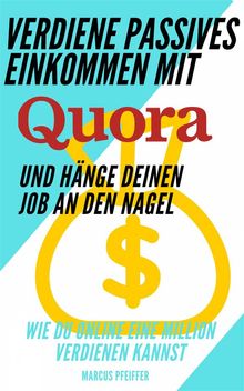 Verdiene Passives Einkommen Mit Quora Und Hnge Deinen Job An Den Nagel
