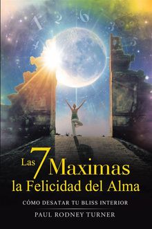 Las 7 Mximas Para La Felicidad Del Alma