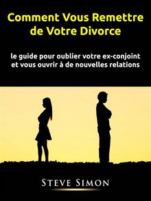 Comment Vous Remettre De Votre Divorce