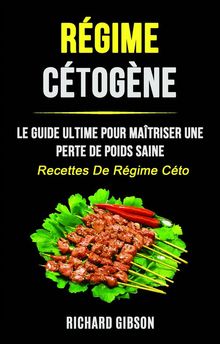 Rgime Ctogne: Le Guide Ultime Pour Matriser Une Perte De Poids Saine (Recettes De Rgime Cto)