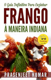 O Guia Definitivo Para Cozinhar Frango  Maneira Indiana