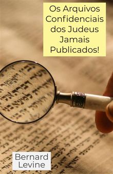 Os Arquivos Confidenciais Dos Judeus Jamais Publicados!