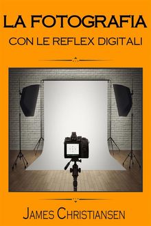 La Fotografia Con Le Reflex Digitali