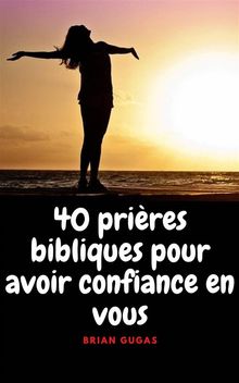 40 Prires Bibliques Pour Avoir Confiance En Vous