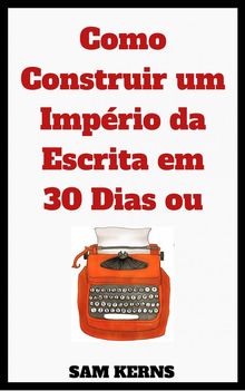 Como Construir Um Imprio Da Escrita Em 30 Dias Ou Menos