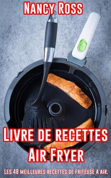 Livre De Recettes Air Fryer - Les 48 Meilleures Recettes De Friteuse  Air.