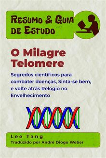 Resumo & Guia De Estudo  O Milagre Telomere