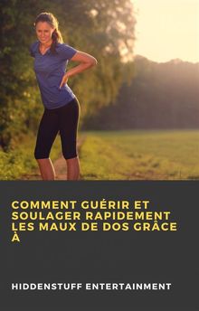 Comment Gurir Et Soulager Rapidement Les Maux De Dos Grce 