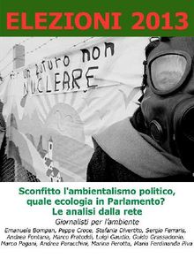 Elezioni 2013. Sconfitto l'ambientalismo politico, quale ecologia in Parlamento. Le analisi dalla rete.