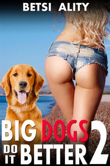 Big Dogs Do it Better 2 (Anal Sex Bestiality Zoophilia Knotting Erotica)