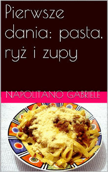 Pierwsze Dania: Pasta, Ry? I Zupy