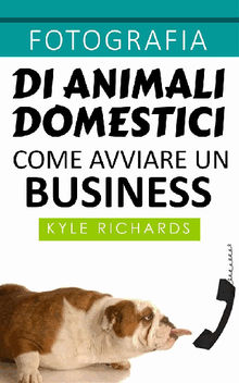 Fotografia Di Animali Domestici: Come Avviare Un Business