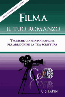 Filma Il Tuo Romanzo: Tecniche Cinematografiche Per Potenziare La Tua Scrittura