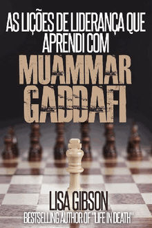 As Lies De Liderana Que Aprendi Com Muammar Gaddafi