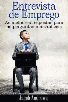 Entrevista De Emprego  As Melhores Respostas Para As Perguntas Mais Difceis