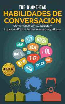 Habilidades De Conversacin. Cmo Hablar Con Cualquiera Y Lograr Un Rpido Entendimiento En 30 Pasos