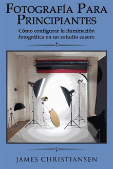 Fotografa Para Principiantes: Cmo Configurar La Iluminacin Fotogrfica En Un Estudio Casero
