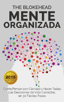 Mente Organizada Cmo Pensar Con Claridad Y Hacer Todas Las Decisiones De Vida Correctas