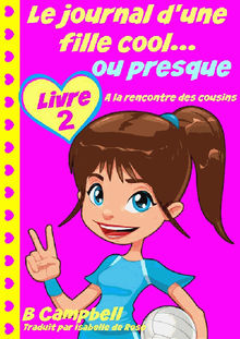 Le Journal D'une Fille Cool... Ou Presque - Livre 2 - A La Rencontre Des Cousins