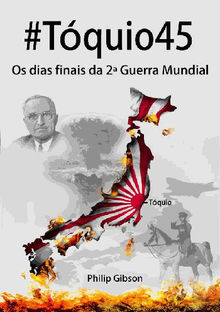 #tquio45: Os Dias Finais Da 2 Guerra Mundial