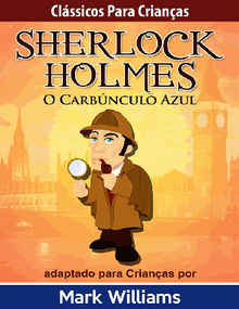 Clssicos Para Crianas: Sherlock Holmes: O Carbnculo Azul, Por Mark Williams
