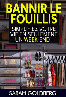 Bannir Le Fouillis : Simplifiez Votre Vie En Seulement Un Week-End !