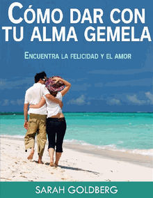 Cmo Dar Con Tu Alma Gemela  -  Encuentra La Felicidad Y El Amor Duradero