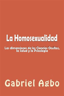 La Homosexualidad: Dimensiones De Las Ciencias Ocultas, La Salud Y La Psicologa