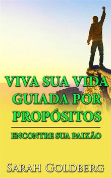 Viva Sua Vida Guiada Por Propsitos - Encontre Sua Paixo